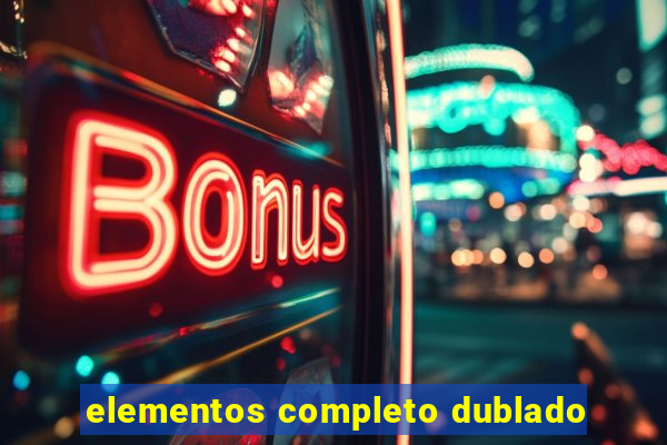 elementos completo dublado